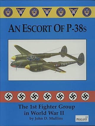 an escort of p 38s the 1st fighter group in world war ii 1st edition john d. mullins 1883809037,