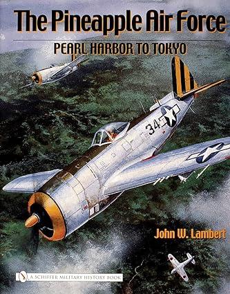 the pineapple air force pearl harbor to tokyo 1st edition john w. lambert 0764325337, 978-0764325335