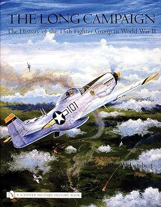 the long campaign the history of the 15th fighter group in world war ii 1st edition john w. lambert