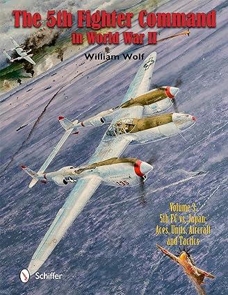 the 5th fighter command in world war ii volume 3 1st edition william wolf 0764347381, 978-0764347382