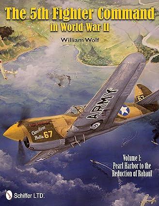 the 5th fighter command in world war ii pearl harbor to the reduction of rabaul  volume 1 1st edition william