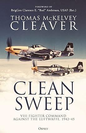 clean sweep viii fighter command against the luftwaffe 1942-45 1st edition thomas mckelvey cleaver, clarence