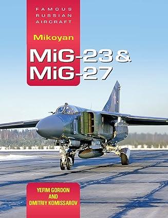 famous russian aircraft mikoyan mig 23 and mig 27 1st edition yefim gordon 1910809314, 978-1910809310