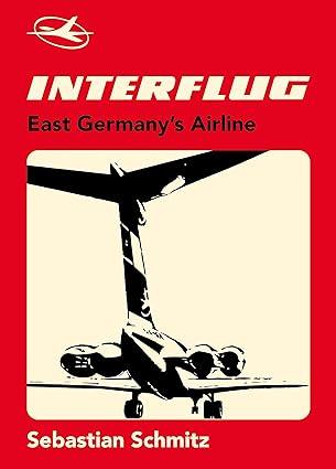 interflug east germanys airline 1st edition sebastian schmitz 1916039634, 978-1916039636