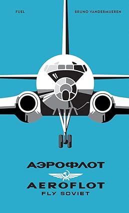 aeroflot fly soviet 1st edition bruno vandermueren, fuel, damon murray 1916218466, 978-1916218468