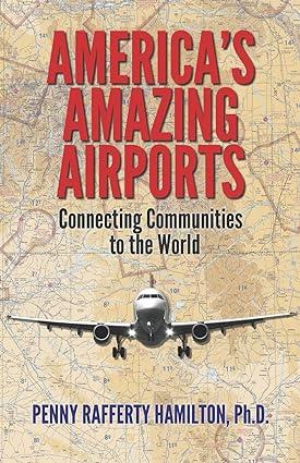 americas amazing airports connecting communities to the world 1st edition dr. penny rafferty hamilton