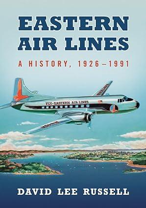 eastern air lines a history 1926-1991 1st edition david lee russell 0786471859, 978-0786471850