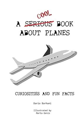 a cool book about planes curiosities and fun facts 1st edition dario borhani, marta genís 1718040946,