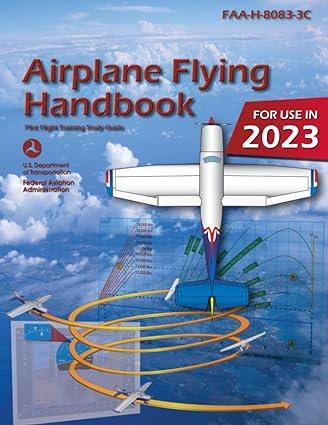 airplane flying handbook  pilot flight training study guide for use in 2023 1st edition federal aviation