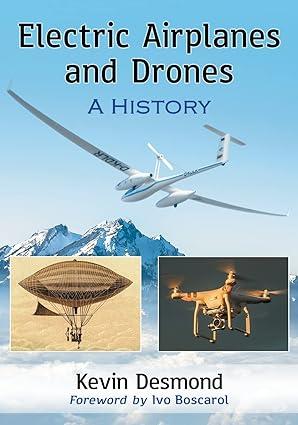 electric airplanes and drones a history 1st edition kevin desmond 1476669619, 978-1476669618