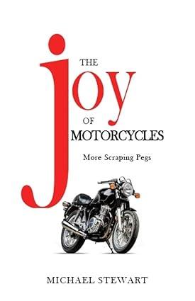 the joy of motorcycles more scraping pegs 1st edition michael stewart 1777443636, 978-1777443634