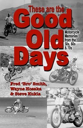 these are the good old days motorcycle memories of the 50s 60s and 70s 1st edition fred bro smith, wayne