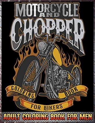 motorcycles and choppers coloring book for bikers adult coloring book for men 1st edition lacy james