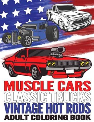 muscle cars classic trucks vintage hot rods adult coloring book 1st edition lacy james b084dlg81g,