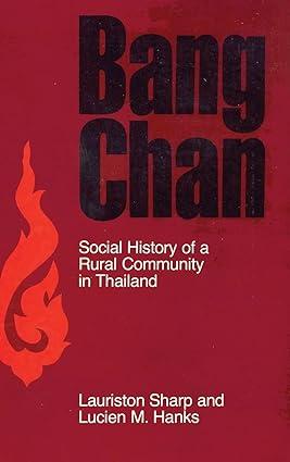 bang chan social history of a rural community in thailand 1st edition lauriston sharp, lucien m. hanks