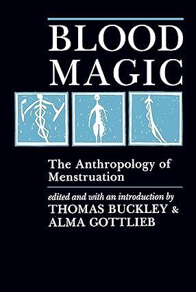 blood magic the anthropology of menstruation 1st edition thomas buckley 0520063503, 978-0520063501
