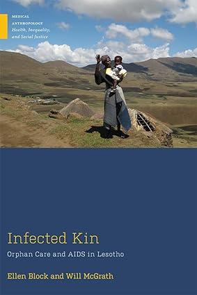 infected kin: orphan care and aids in lesotho 1st edition ellen block, will mcgrath 1978804741, 978-1978804746