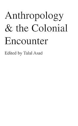 anthropology and the colonial encounter 1st edition talal asad 1573925896, 978-1573925891