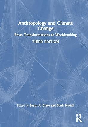 anthropology and climate change from transformations to worldmaking 3rd edition susan a. crate, mark nuttall