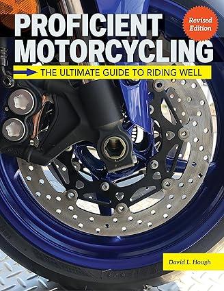 proficient motorcycling the ultimate guide to riding well 3rd edition david l. hough 1620084252,