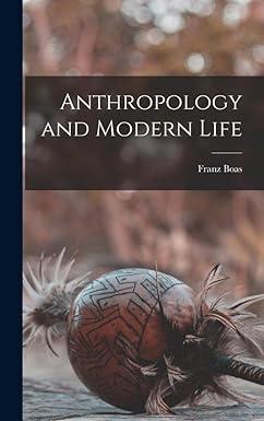 anthropology and modern life 1st edition franz boas 1016044801, 978-1016044806