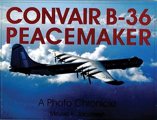 convair b 36 peacemaker a photo chronicle 1st edition meyers k. jacobsen 0764309749, 978-0764309748