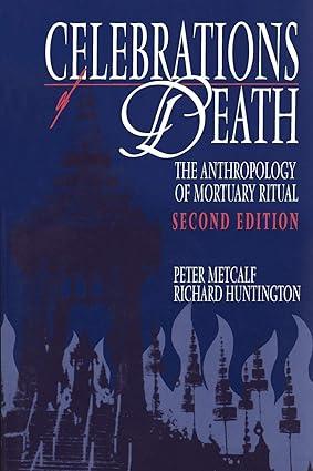 celebrations of death the anthropology of mortuary ritual 2nd edition peter metcalf, richard huntington