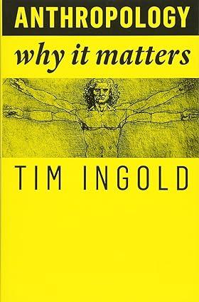 anthropology why it matters 1st edition tim ingold 1509519807, 978-1509519804