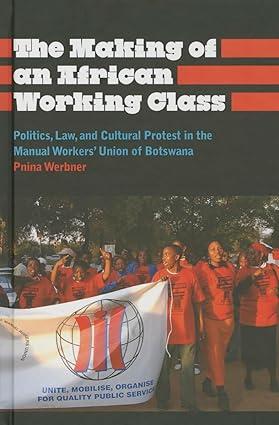 the making of an african working class politics law and cultural protest in the manual workers union of