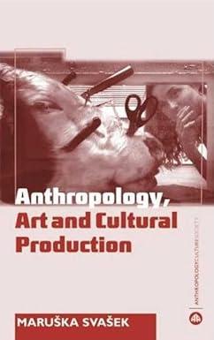 the anthropology art and cultural production histories themes perspectives 1st edition maruska svasek