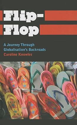 flip flop a journey through globalisations backroads 1st edition caroline knowles 0745334121, 978-0745334127