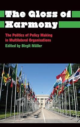 the gloss of harmony the politics of policy making in multilateral organisations 1st edition birgit müller