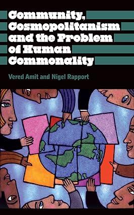 community cosmopolitanism and the problem of human commonality 1st edition vered amit, nigel rapport