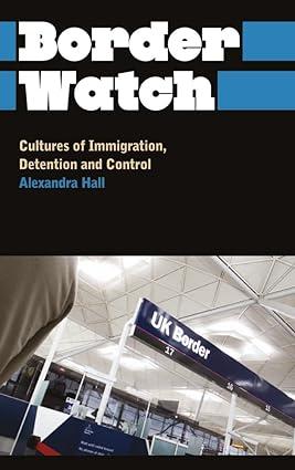 border watch cultures of immigration detention and control 1st edition alexandra hall 0745327249,