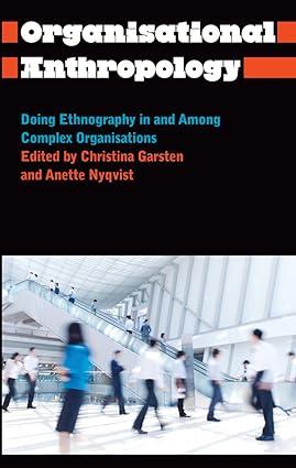 organisational anthropology doing ethnography in and among complex organisations 1st edition christina