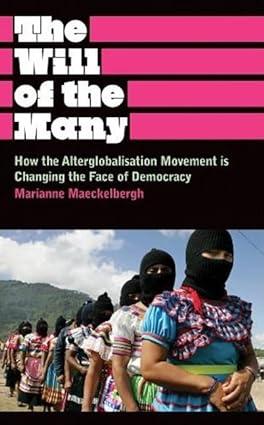 the will of the many how the alterglobalisation movement is changing the face of democracy 1st edition