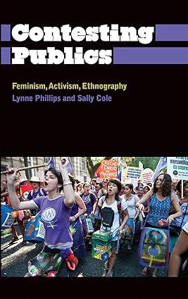 contesting publics feminism activism ethnography 1st edition lynne phillips, sally cole 0745332846,