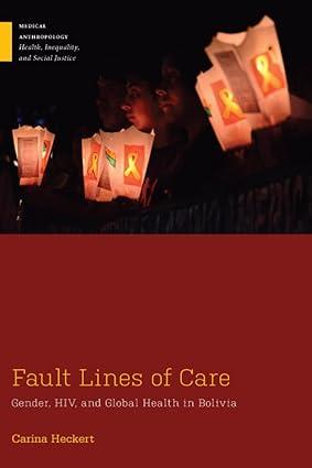 fault lines of care gender hiv and global health in bolivia 1st edition carina heckert 0813586909,