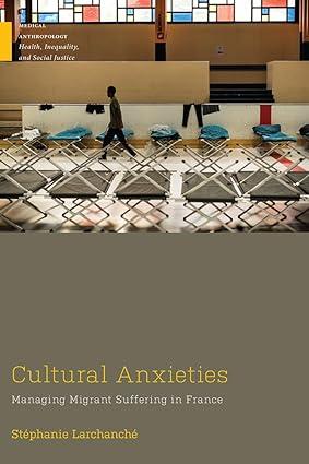 cultural anxieties managing migrant suffering in france 1st edition stéphanie larchanche 0813595371,