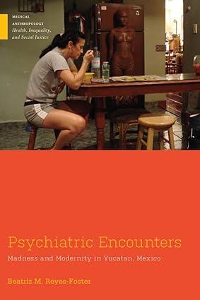 psychiatric encounters madness and modernity in yucatan mexico 1st edition beatriz m. reyes-foster