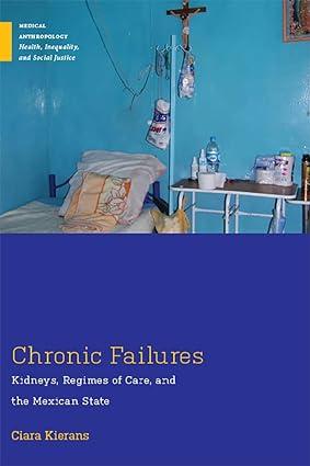 chronic failures kidneys regimes of care and the mexican state 1st edition ciara kierans 0813596645,