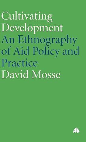 cultivating development an ethnography of aid policy and practice 1st edition david mosse 0745317995,