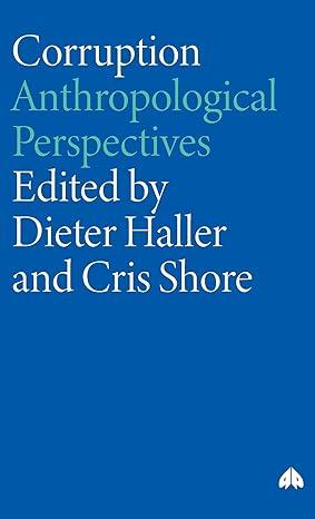 corruption anthropological perspectives 1st edition dieter haller, cris shore 0745321585, 978-0745321585