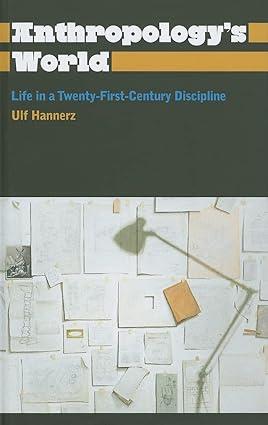 anthropologys world life in a twenty first century discipline 1st edition ulf hannerz 0745330487,