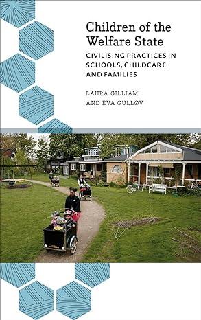 children of the welfare state civilising practices in schools childcare and families 1st edition laura