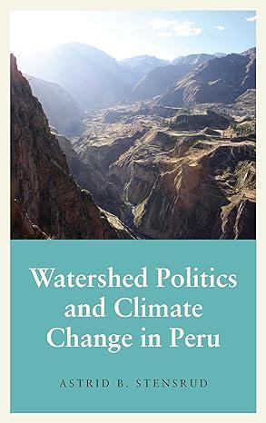 watershed politics and climate change in peru 1st edition astrid b stensrud, astrid b. stensrud 0745340202,