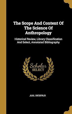 the scope and content of the science of anthropology 1st edition juul dieserud 1010571168, 978-1010571162