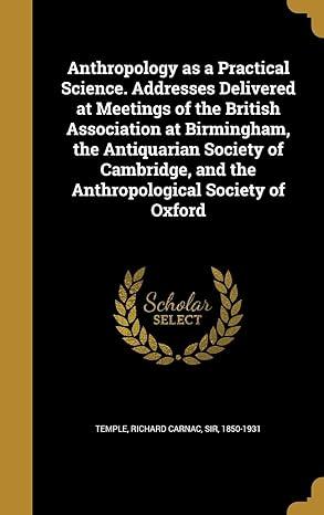 anthropology as a practical science addresses delivered at meetings of the british association at birmingham