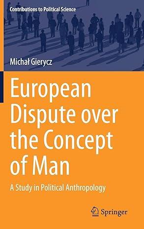 european dispute over the concept of man a study in political anthropology 1st edition michał gierycz
