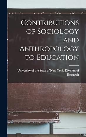 contributions of sociology and anthropology to education 1st edition university of the state of new york